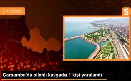 Samsun Çarşamba’da çıkan silahlı kavgada 1 kişi yaralandı