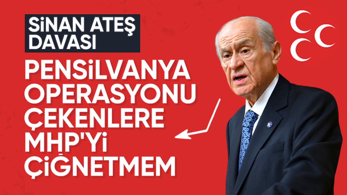 Devlet Bahçeli’den Sinan Ateş davasına ilişkin açıklama